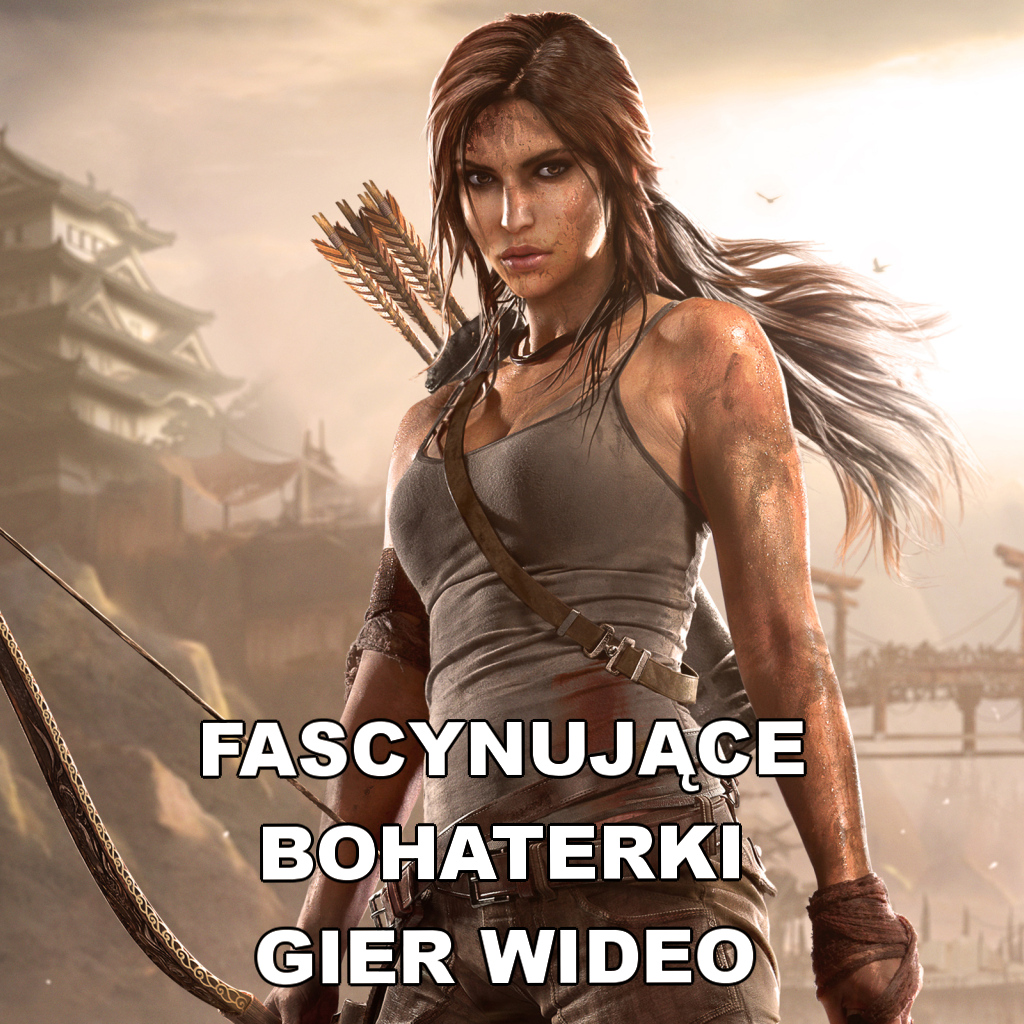 TOP 7 – Fascynujące bohaterki gier wideo, które oczarowały miliony graczy